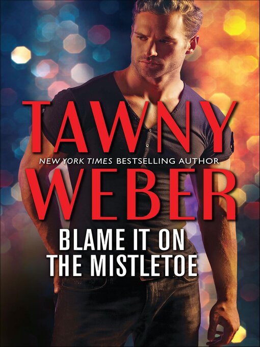 Title details for Blame it on the Mistletoe by Tawny Weber - Available